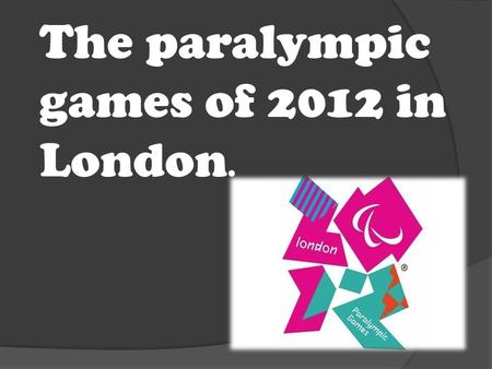 The paralympic games of 2012 in London.. Problematic  What is the paralympic games ?