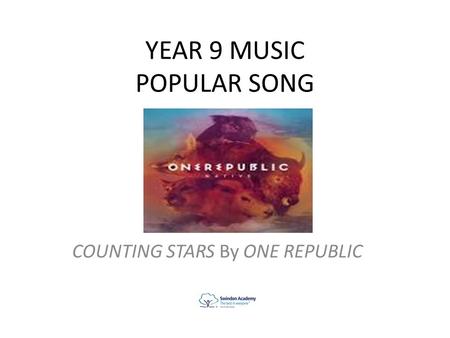 YEAR 9 MUSIC POPULAR SONG COUNTING STARS By ONE REPUBLIC.