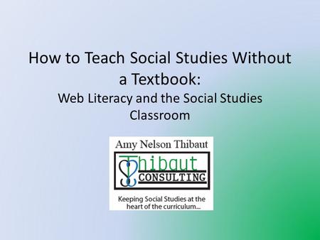 How to Teach Social Studies Without a Textbook: Web Literacy and the Social Studies Classroom.