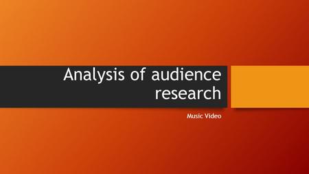 Analysis of audience research Music Video. What is your favourite music genre? The large majority of the people I questioned favourite music genre was.