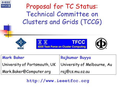 Proposal for TC Status: Technical Committee on Clusters and Grids (TCCG)  Mark Baker University of Portsmouth, UK