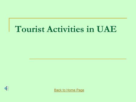 Tourist Activities in UAE Back to Home Page Desert Safari This off-road arabian adventure takes you from the bustle of Dubai city to the desert of golden.