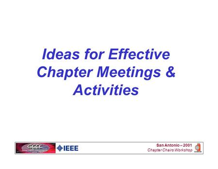 San Antonio – 2001 Chapter Chairs Workshop Ideas for Effective Chapter Meetings & Activities.