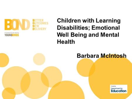 Children with Learning Disabilities; Emotional Well Being and Mental Health Barbara McIntosh.