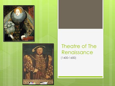 Theatre of The Renaissance (1400-1650). Renaissance = meaning “rebirth”