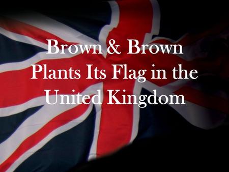 Brown & Brown Plants Its Flag in the United Kingdom.