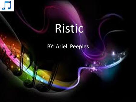 Ristic BY: Ariell Peeples. Uses Listen to music Listen to Audio books Listen to radio.