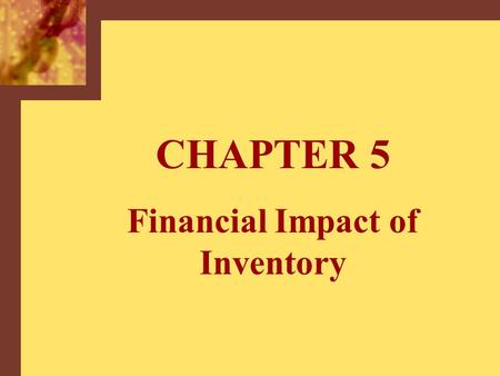 CHAPTER 5 Financial Impact of Inventory. Copyright © 2001 by The McGraw-Hill Companies, Inc. All rights reserved.McGraw-Hill/Irwin 5-2 Selected Financial.