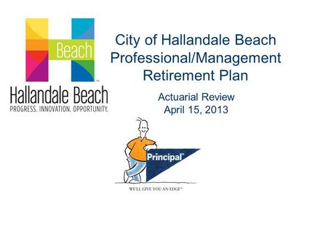 City of Hallandale Beach Professional/Management Retirement Plan Actuarial Review April 15, 2013.