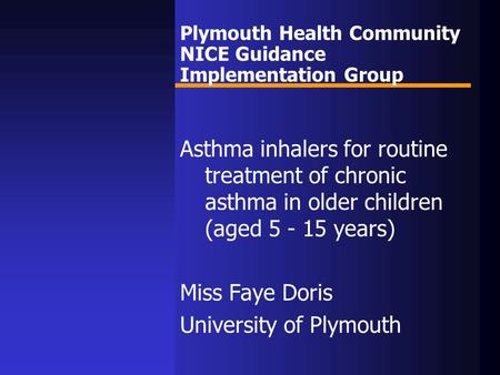 Plymouth Health Community NICE Guidance Implementation Group Asthma inhalers for routine treatment of chronic asthma in older children (aged 5 - 15 years)
