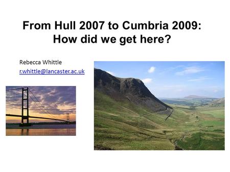 Rebecca Whittle From Hull 2007 to Cumbria 2009: How did we get here?