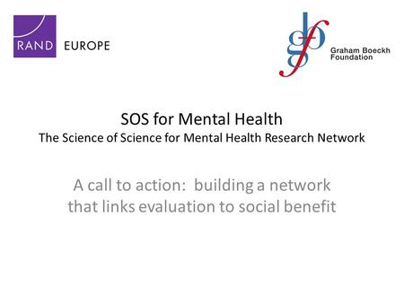 SOS for Mental Health The Science of Science for Mental Health Research Network A call to action: building a network that links evaluation to social benefit.