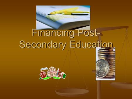 Financing Post- Secondary Education. Financing Sources Parental contribution Parental contribution Employment Employment Loans Loans Scholarship Scholarship.