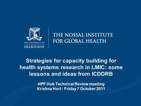 Strategies for capacity building for health systems research in LMIC: some lessons and ideas from ICDDRB HPF Hub Technical Review meeting Krishna Hort.