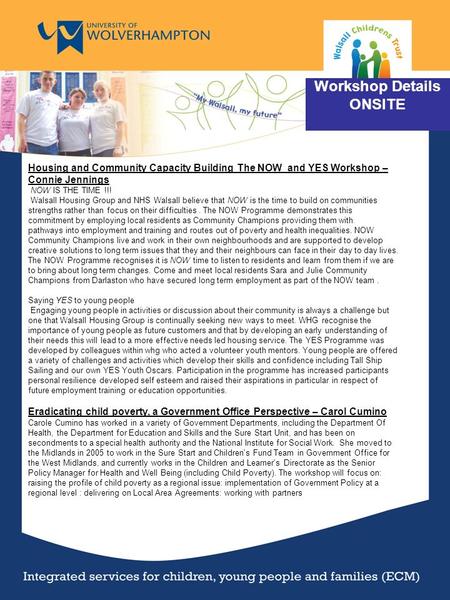Workshop Details ONSITE Housing and Community Capacity Building The NOW and YES Workshop – Connie Jennings NOW IS THE TIME !!! Walsall Housing Group and.