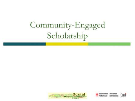 Community-Engaged Scholarship. Community Engaged Scholarship “the application of institutional resources to address and solve challenges facing communities.
