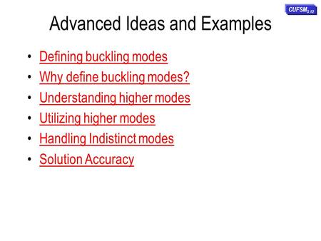 Advanced Ideas and Examples Defining buckling modes Why define buckling modes? Understanding higher modes Utilizing higher modes Handling Indistinct modes.