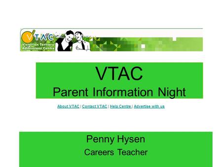 About VTACAbout VTAC | Contact VTAC | Help Centre | Advertise with usContact VTACHelp Centre Advertise with us Penny Hysen Careers Teacher VTAC Parent.