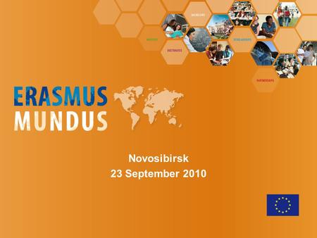 Novosibirsk 23 September 2010. Erasmus Mundus 2009-2013 Action 1 Action 2 www.ec.europa.eu/erasmus-mundus.