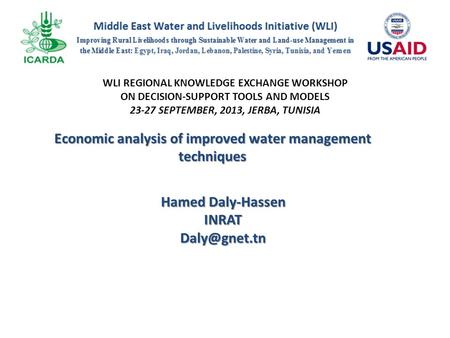 WLI REGIONAL KNOWLEDGE EXCHANGE WORKSHOP ON DECISION-SUPPORT TOOLS AND MODELS 23-27 SEPTEMBER, 2013, JERBA, TUNISIA Economic analysis of improved water.
