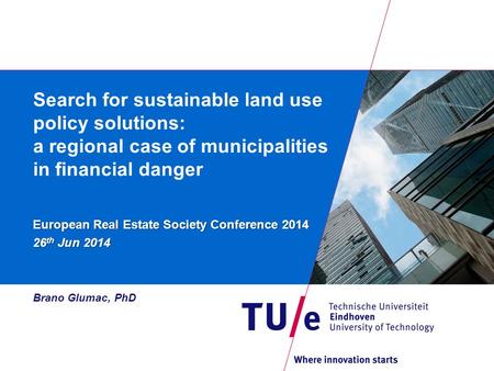 Search for sustainable land use policy solutions: a regional case of municipalities in financial danger European Real Estate Society Conference 2014 26.