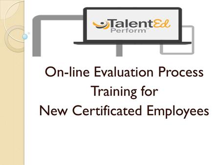 On-line Evaluation Process Training for New Certificated Employees.