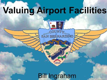 Valuing Airport Facilities Bill Ingraham. YOU ARE SUCCESSFUL IF: $in = or >$out.