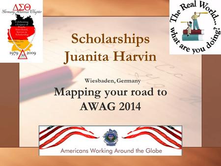 Scholarships Juanita Harvin Wiesbaden, Germany Mapping your road to AWAG 2014.