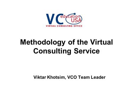 Methodology of the Virtual Consulting Service Viktar Khotsim, VCO Team Leader.