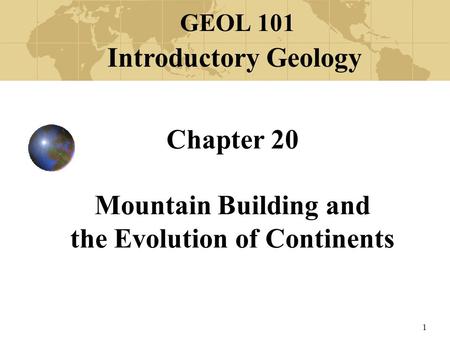 Chapter 20 Mountain Building and the Evolution of Continents