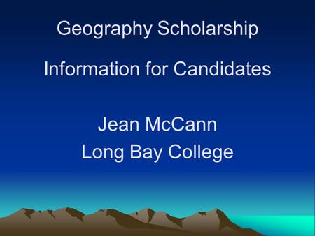 Geography Scholarship Information for Candidates Jean McCann Long Bay College.