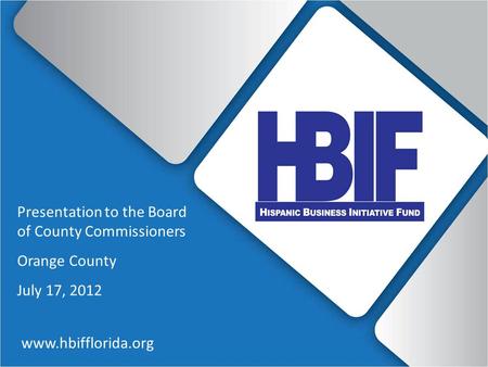 Www.hbifflorida.org Presentation to the Board of County Commissioners Orange County July 17, 2012.