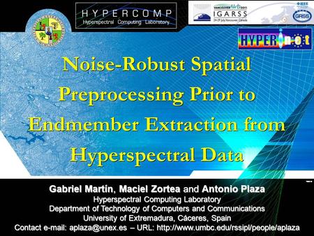 Noise-Robust Spatial Preprocessing Prior to Endmember Extraction from Hyperspectral Data Gabriel Martín, Maciel Zortea and Antonio Plaza Hyperspectral.