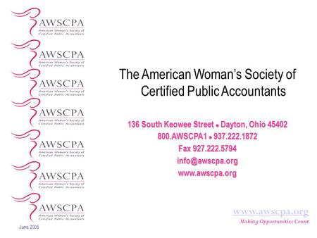 June 2005 www.awscpa.org Making Opportunities Count The American Woman’s Society of Certified Public Accountants 136 South Keowee Street Dayton, Ohio 45402.