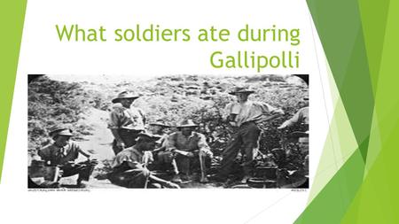 What soldiers ate during Gallipolli. Quote from Richard Reid, Gallipoli, 1915. “ We had porridge for breakfast this morning and milk, MILK mind you. Yes,