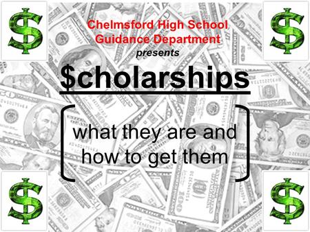 $cholarships what they are and how to get them Chelmsford High School Guidance Department presents.