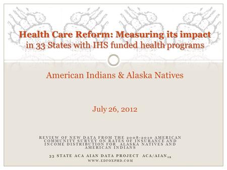 REVIEW OF NEW DATA FROM THE 2008-2010 AMERICAN COMMUNITY SURVEY ON RATES OF INSURANCE AND INCOME DISTRIBUTION FOR ALASKA NATIVES AND AMERICAN INDIANS 33.