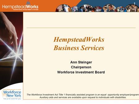 1 HempsteadWorks Business Services Ann Steinger Chairperson Workforce Investment Board.