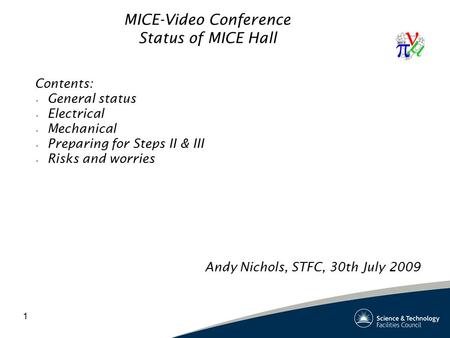 1 MICE-Video Conference Status of MICE Hall Contents: General status Electrical Mechanical Preparing for Steps II & III Risks and worries Andy Nichols,