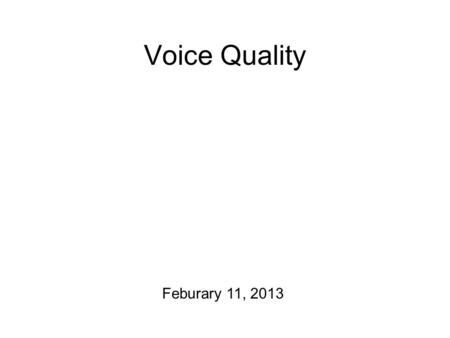 Voice Quality Feburary 11, 2013 Practicalities Course project reports to hand in! And the next set of guidelines to hand out… Also: the mid-term is on.