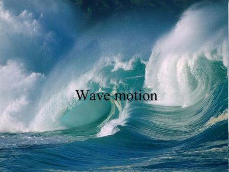 Wave motion. ALL WAVES In the ocean, sound and light can interact this way Moving through time and space –Wave types Effects of waves on each other –Interference.