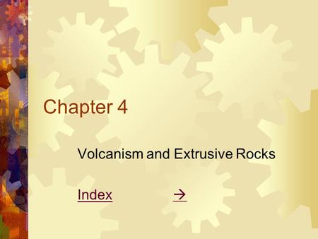 Chapter 4 Volcanism and Extrusive Rocks IndexIndex  