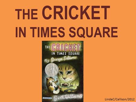 THE CRICKET IN TIMES SQUARE LindaC/Callison/2012.