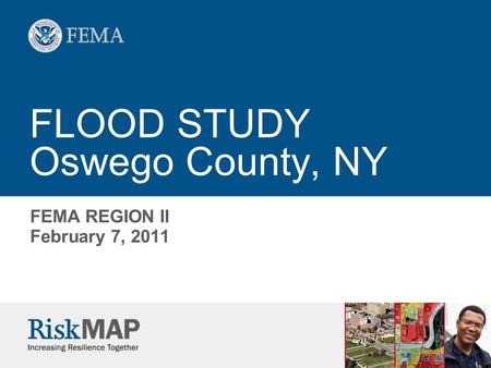 FLOOD STUDY Oswego County, NY FEMA REGION II February 7, 2011.