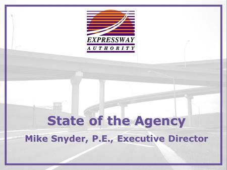 State of the Agency Mike Snyder, P.E., Executive Director.