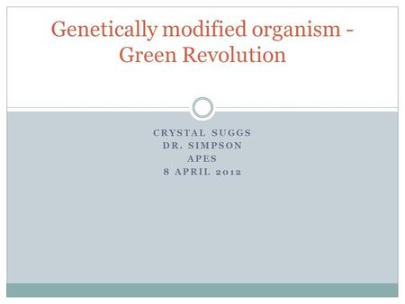CRYSTAL SUGGS DR. SIMPSON APES 8 APRIL 2012 Genetically modified organism - Green Revolution.