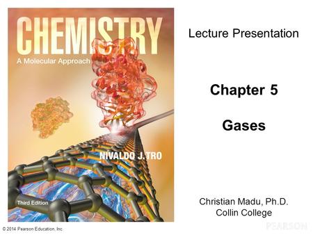 Chapter 5 Gases Lecture Presentation Christian Madu, Ph.D.
