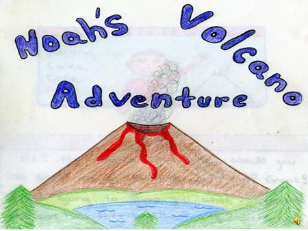 ` Hi, My name is Noah. How would you like to go on an adventure with me? Great!! I am going to show you what volcanoes are and how they work. Ready?