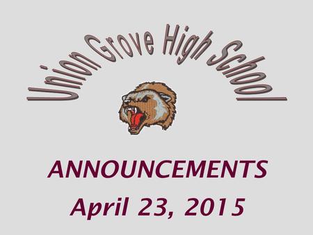 ANNOUNCEMENTS April 23, 2015. Thursday night, April 23 rd – Chorus “Vocal Showcase” The Showcase is free in the UGHS Commons at 7pm.