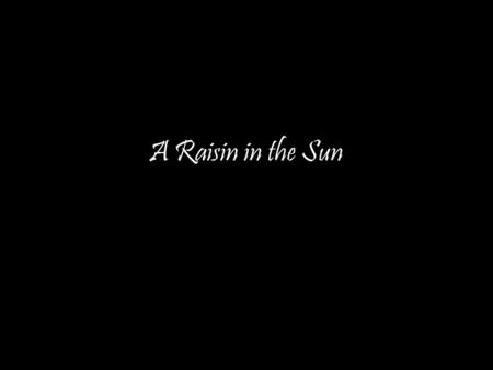 A Raisin in the Sun. Lorraine Hansberry born in Chicago in 1930 Her father fought against segregation her parents bought a house in a white neighborhood,